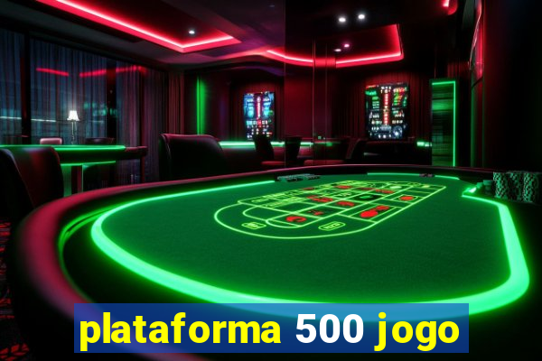 plataforma 500 jogo